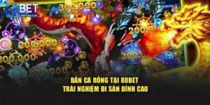 Bắn Cá Rồng Tại 88BET – Trải Nghiệm Đi Săn Đỉnh Cao