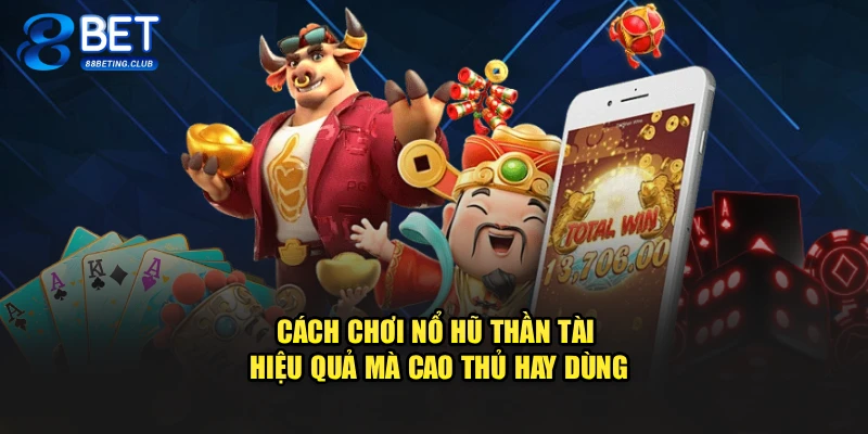 Cách chơi Nổ Hũ Thần Tài hiệu quả mà cao thủ hay dùng