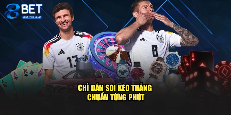 Chỉ dẫn soi kèo thắng chuẩn từng phút