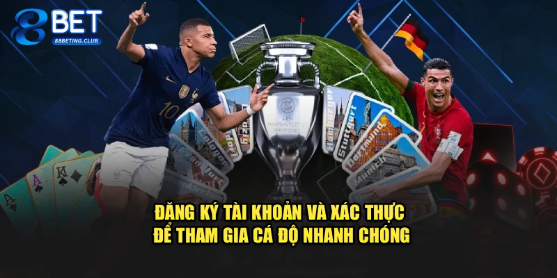 Đăng ký tài khoản và xác thực để tham gia cá độ nhanh chóng