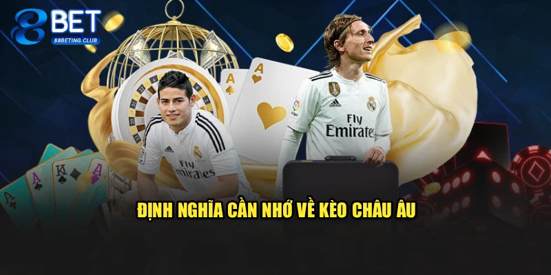 Định nghĩa cần nhớ về kèo châu Âu