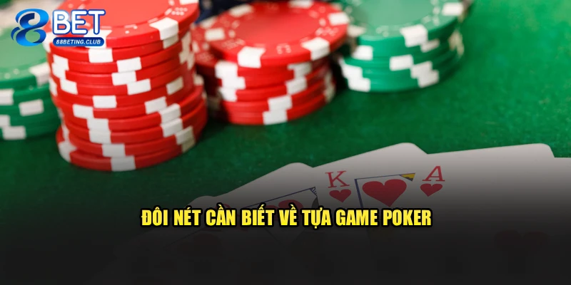 Đôi nét cần biết về tựa game Poker