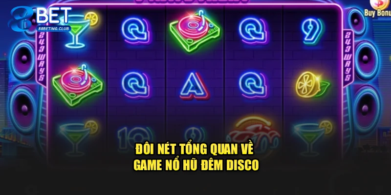 Đôi nét tổng quan về game Nổ Hũ Đêm Disco