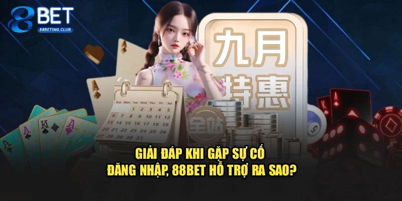 Giải đáp khi gặp sự cố đăng nhập, 88BET hỗ trợ ra sao?