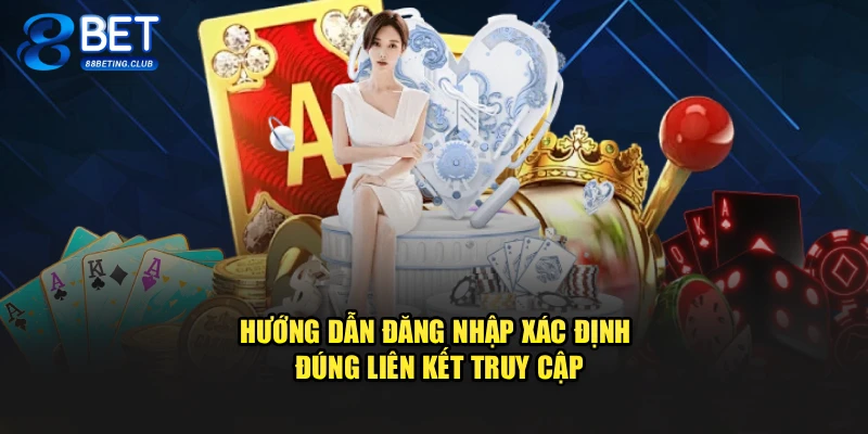 Hướng dẫn đăng nhập xác định đúng liên kết truy cập