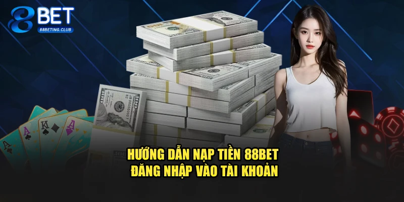 Hướng dẫn nạp tiền 88BET đăng nhập vào tài khoản