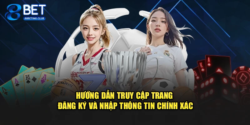 Hướng dẫn truy cập trang đăng ký và nhập thông tin chính xác