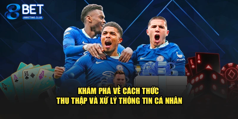 Khám phá về cách thức thu thập và xử lý thông tin cá nhân