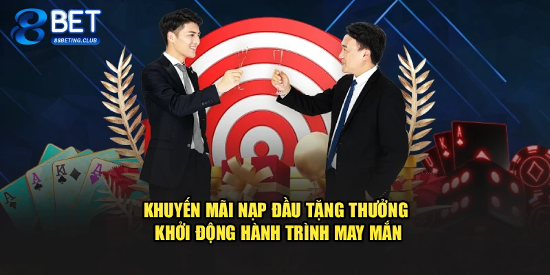 Khuyến mãi nạp đầu tặng thưởng khởi động hành trình may mắn