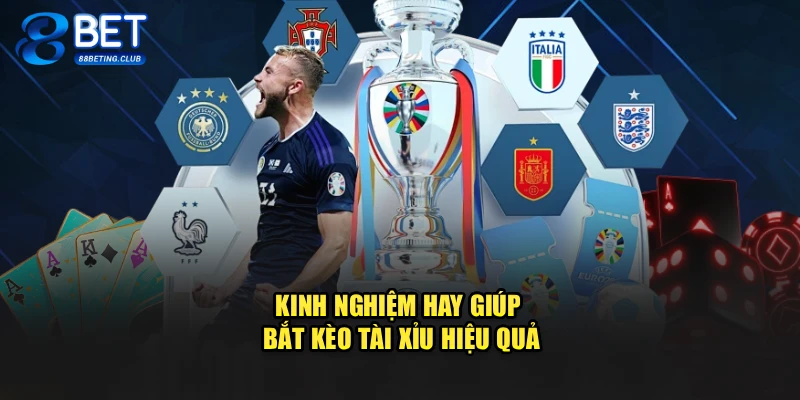 Kinh nghiệm hay giúp bắt kèo tài xỉu hiệu quả