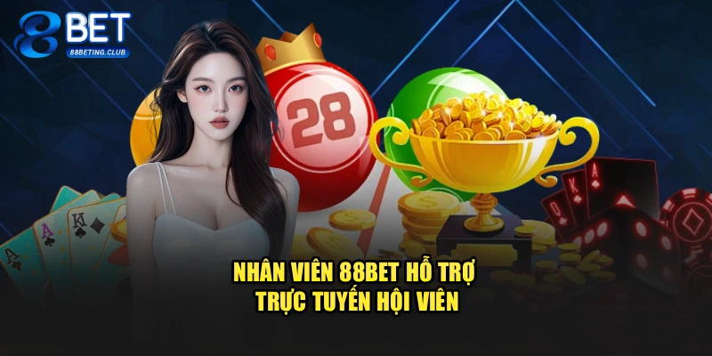 Nhân viên 88Bet hỗ trợ trực tuyến hội viên