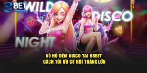 Nổ Hũ Đêm Disco Tại 88BET - Cách Tối Ưu Cơ Hội Thắng Lớn