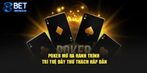 Poker Mở Ra Hành Trình Trí Tuệ Đầy Thử Thách Hấp Dẫn