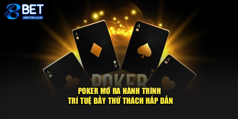 Poker Mở Ra Hành Trình Trí Tuệ Đầy Thử Thách Hấp Dẫn