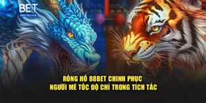 Rồng Hổ 88Bet Chinh Phục Người Mê Tốc Độ Chỉ Trong Tích Tắc