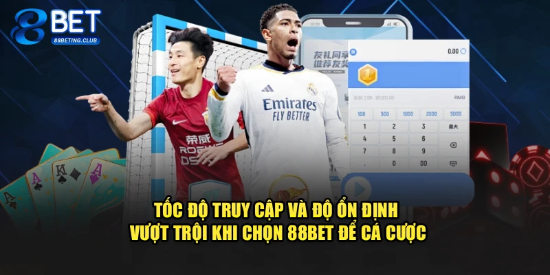 Tốc độ truy cập và độ ổn định vượt trội khi chọn 88BET để cá cược