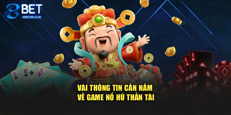 Vài thông tin cần nắm về game Nổ Hũ Thần Tài