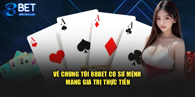 Về chúng tôi 88BET có sứ mệnh mang giá trị thực tiễn