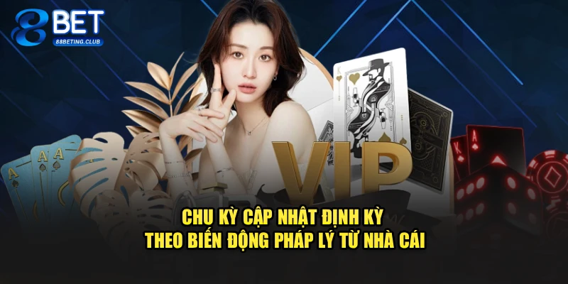 Chu kỳ cập nhật định kỳ theo biến động pháp lý từ nhà cái