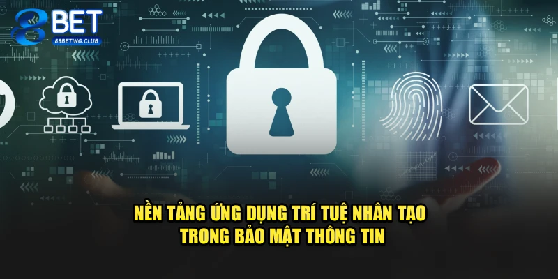 Nền tảng ứng dụng trí tuệ nhân tạo trong bảo mật thông tin