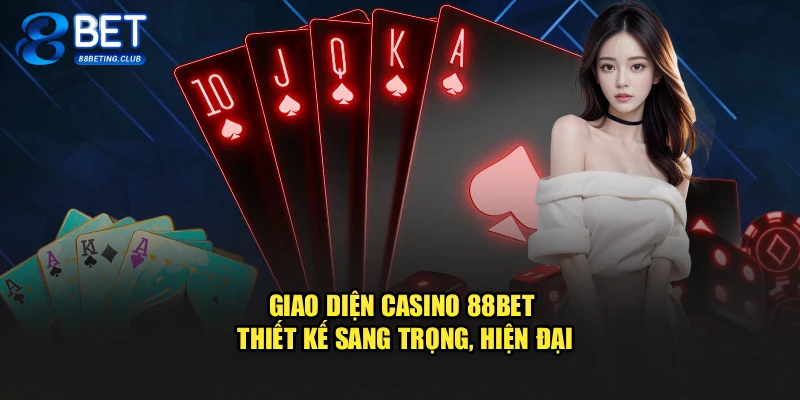 Giao diện Casino 88BET thiết kế sang trọng, hiện đại