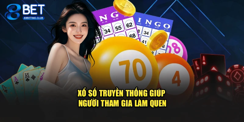 Xổ số truyền thống giúp người tham gia làm quen